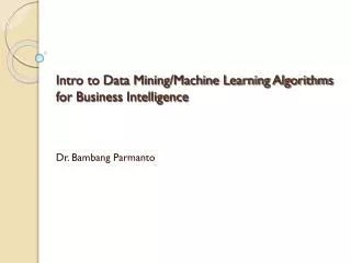 Intro to Data Mining/Machine Learning Algorithms for Business Intelligence