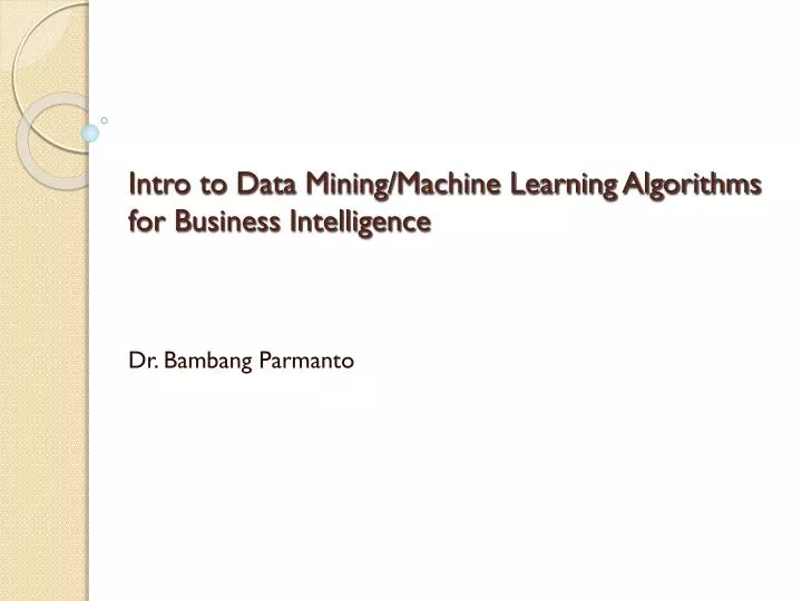 intro to data mining machine learning algorithms for business intelligence