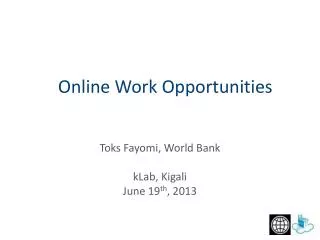 Toks Fayomi, World Bank kLab , Kigali June 19 th , 2013