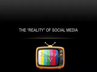 The “Reality” of Social Media