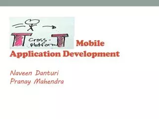 Cross Platform Mobile Application Development Naveen Danturi Pranay Mahendra