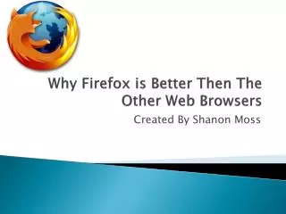 Why Firefox is Better Then The Other Web Browsers