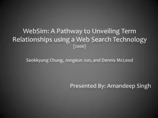 WebSim: A Pathway to Unveiling Term Relationships using a Web Search Technology [2006] Seokkyung Chung, Jongeun Jun,