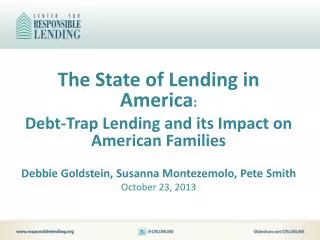The State of Lending in America : Debt-Trap Lending and its Impact on American Families Debbie Goldstein , Susanna Mo