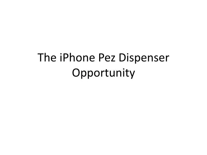 the iphone pez dispenser opportunity