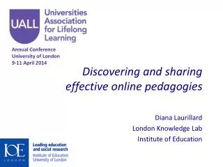 Discovering and sharing effective online pedagogies Diana Laurillard London Knowledge Lab Institute of Education