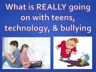 What is REALLY going o n with teens, technology, &amp; bullying
