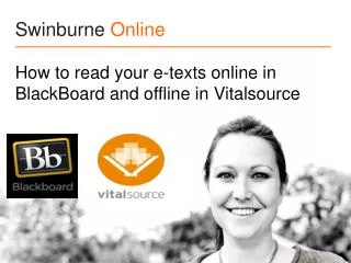 Swinburne Online How to read your e-texts online in BlackBoard and offline in Vitalsource