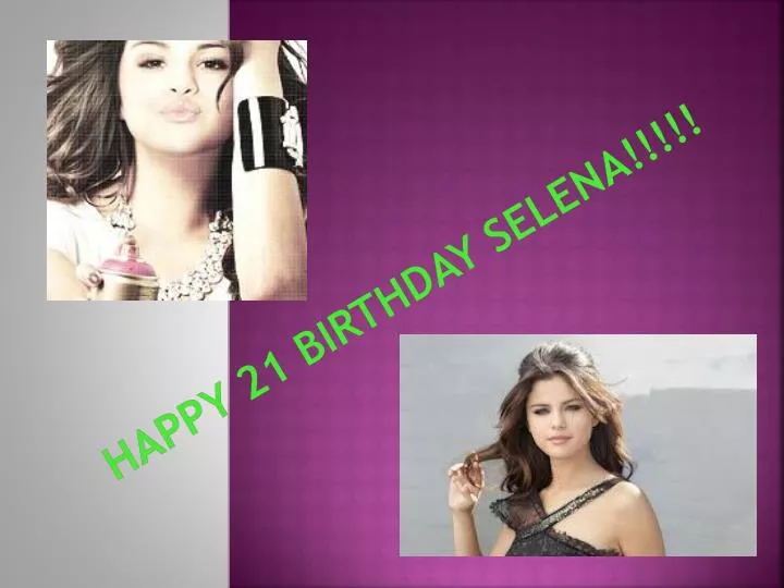 happy 21 birthday selena