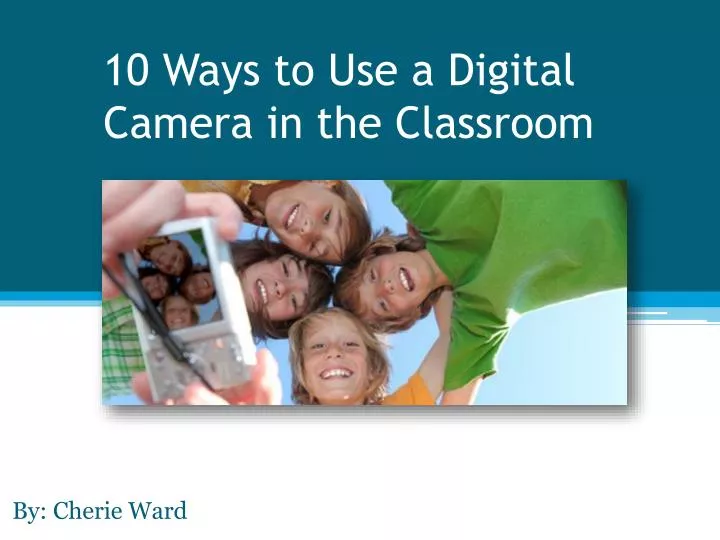 10 ways to use a digital c amera in the classroom