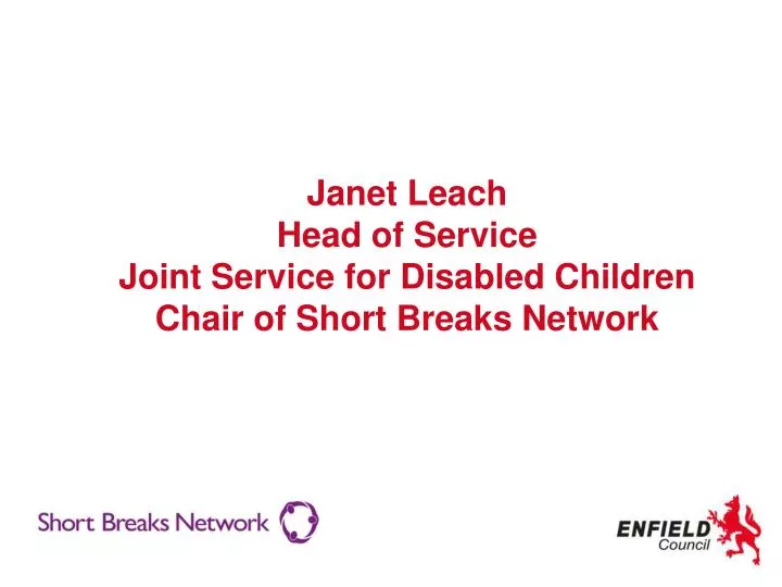 janet leach head of service joint service for disabled children chair of short breaks network
