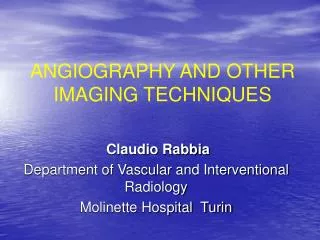ANGIOGRAPHY AND OTHER IMAGING TECHNIQUES