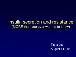 Insulin secretion and resistance (MORE than you ever wanted to know)