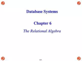 Database Systems Chapter 6 The Relational Algebra