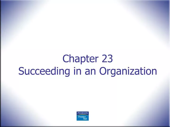 chapter 23 succeeding in an organization