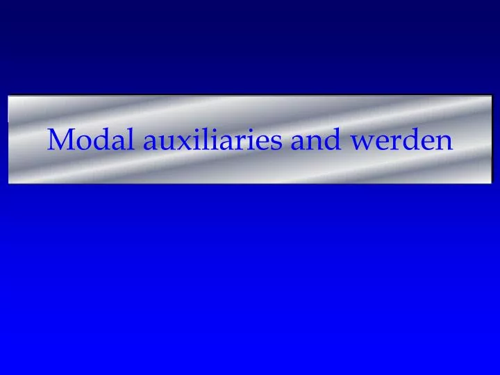 modal auxiliaries and werden
