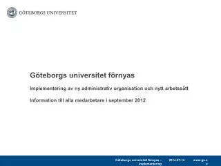 Göteborgs universitet förnyas Implementering av ny administrativ organisation och nytt arbetssätt Information till alla