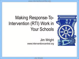Making Response-To- Intervention (RTI) Work in Your Schools Jim Wright www.interventioncentral.org