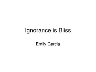 Ignorance is Bliss