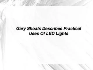 Gary Shoats Describes Practical Uses Of LED Lights