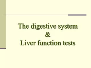 The digestive system &amp; Liver function tests