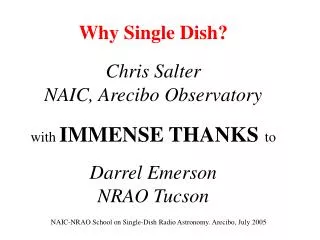 Why Single Dish? Chris Salter NAIC, Arecibo Observatory with IMMENSE THANKS to Darrel Emerson NRAO Tucson