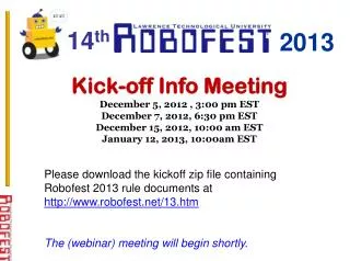 Kick-off Info Meeting December 5, 2012 , 3:00 pm EST December 7, 2012, 6:30 pm EST December 15, 2012, 10:00 am EST Janua