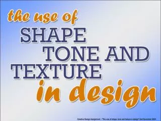 Creative Design Assignment - &quot;The use of shape, tone and texture in design&quot; 2nd November 2004