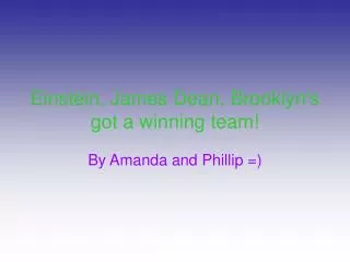 Einstein, James Dean, Brooklyn's got a winning team!