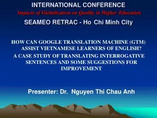INTERNATIONAL CONFERENCE Impacts of Globalization on Quality in Higher Education SEAMEO RETRAC - Ho Chi Minh City