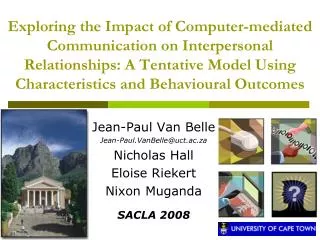 Jean-Paul Van Belle Jean-Paul.VanBelle@uct.ac.za Nicholas Hall Eloise Riekert Nixon Muganda SACLA 2008