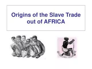 Origins of the Slave Trade out of AFRICA