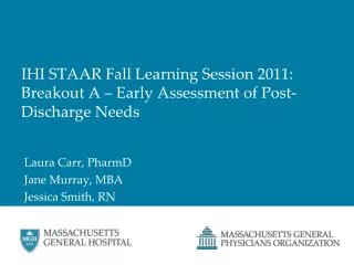 IHI STAAR Fall Learning Session 2011: Breakout A – Early Assessment of Post-Discharge Needs