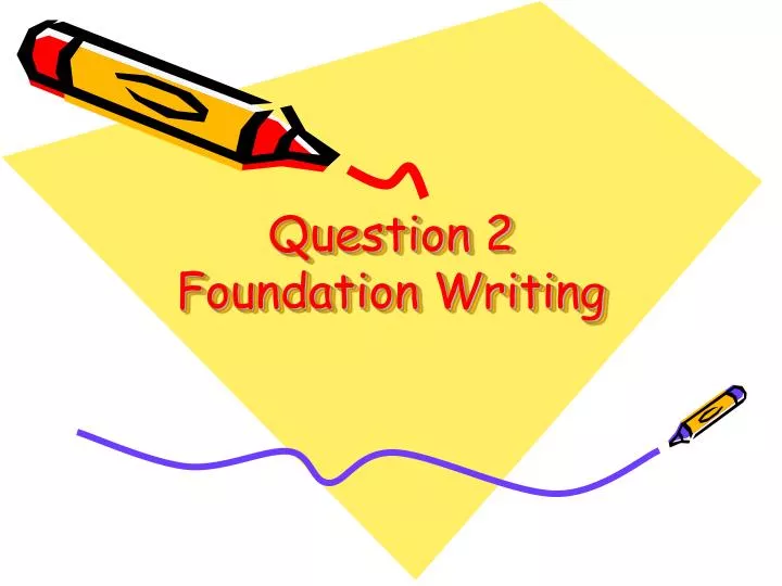 question 2 foundation writing