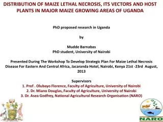DISTRIBUTION OF MAIZE LETHAL NECROSIS, ITS VECTORS AND HOST PLANTS IN MAJOR MAIZE GROWING AREAS OF UGANDA