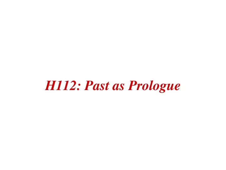h112 past as prologue