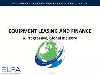 EQUIPMENT LEASING AND FINANCE A Progressive, Global Industry
