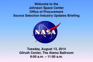 Welcome to the Johnson Space Center Office of Procurement Source Selection Industry Updates Briefing