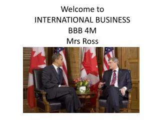 Welcome to INTERNATIONAL BUSINESS BBB 4M Mrs Ross