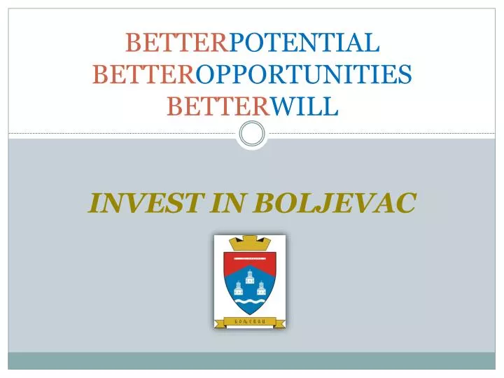better potential better opportunities better will invest in boljevac