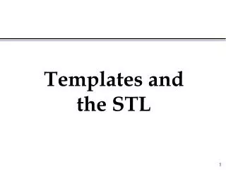 Templates and the STL