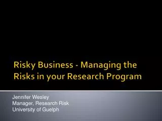 Risky Business - Managing the Risks in your Research Program