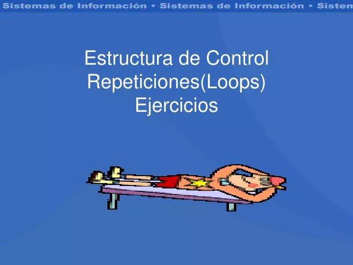 estructura de control repeticiones loops ejercicios