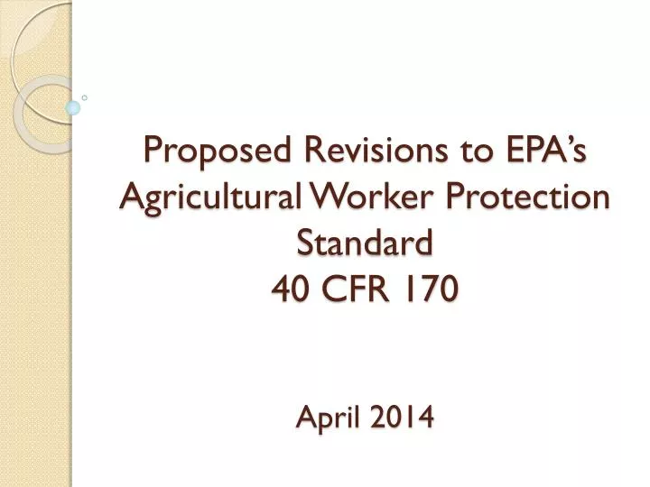 proposed revisions to epa s agricultural worker protection standard 40 cfr 170 april 2014