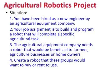 Situation: 1. You have been hired as a new engineer by an agricultural equipment company.
