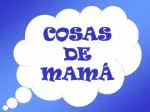COSAS DE MAMÁ - slide 1