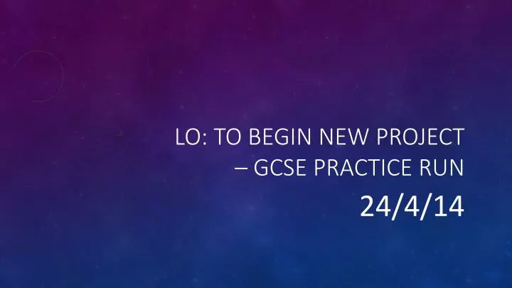 lo to begin new project gcse practice run
