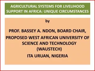 AGRICULTURAL SYSTEMS FOR LIVELIHOOD SUPPORT IN AFRICA: UNIQUE CIRCUMSTANCES