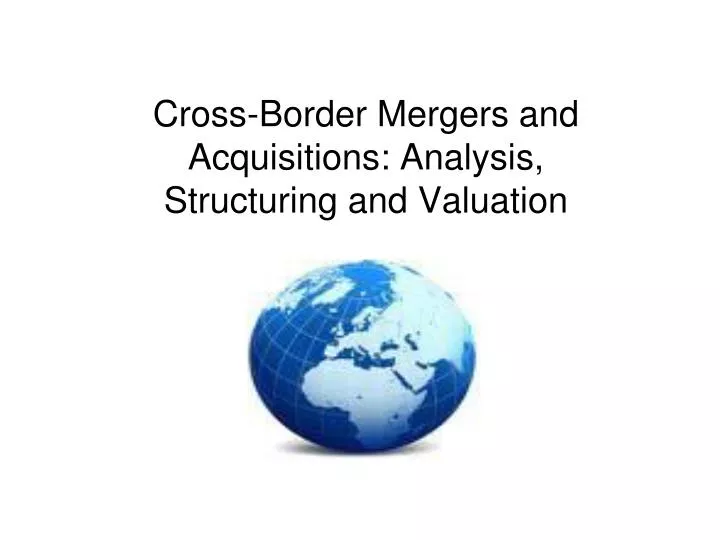 cross border mergers and acquisitions analysis structuring and valuation