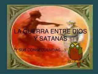 LA GUERRA ENTRE DIOS Y SATANAS